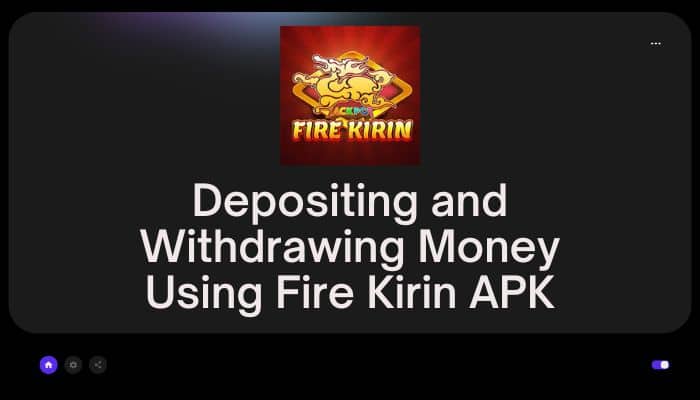 Depositing and Withdrawing Money Using Fire Kirin APK