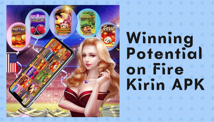 Your Winning Potential on Fire Kirin APK